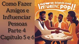 Como fazer Amigos e Influenciar Pessoas - Dale Carnegie -Parte 4 Capítulo 5 e 6 -voz humana audioboo