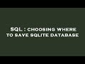 SQL : choosing where to save sqlite database