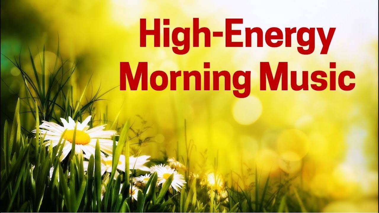 High Energy Morning Instrumental Music For Motivation Youtube