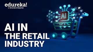 AI in Retail | Artificial Intelligence in Retail Industry | Future of AI in Retail | Edureka