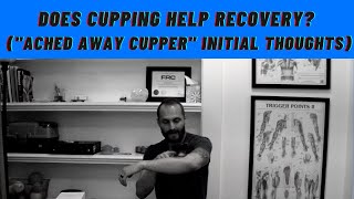 Does Cupping Help Recovery? (Ached Away Cupper Initial Thoughts)