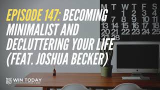 147: Becoming Minimalist and Decluttering Your Life (feat. Joshua Becker)