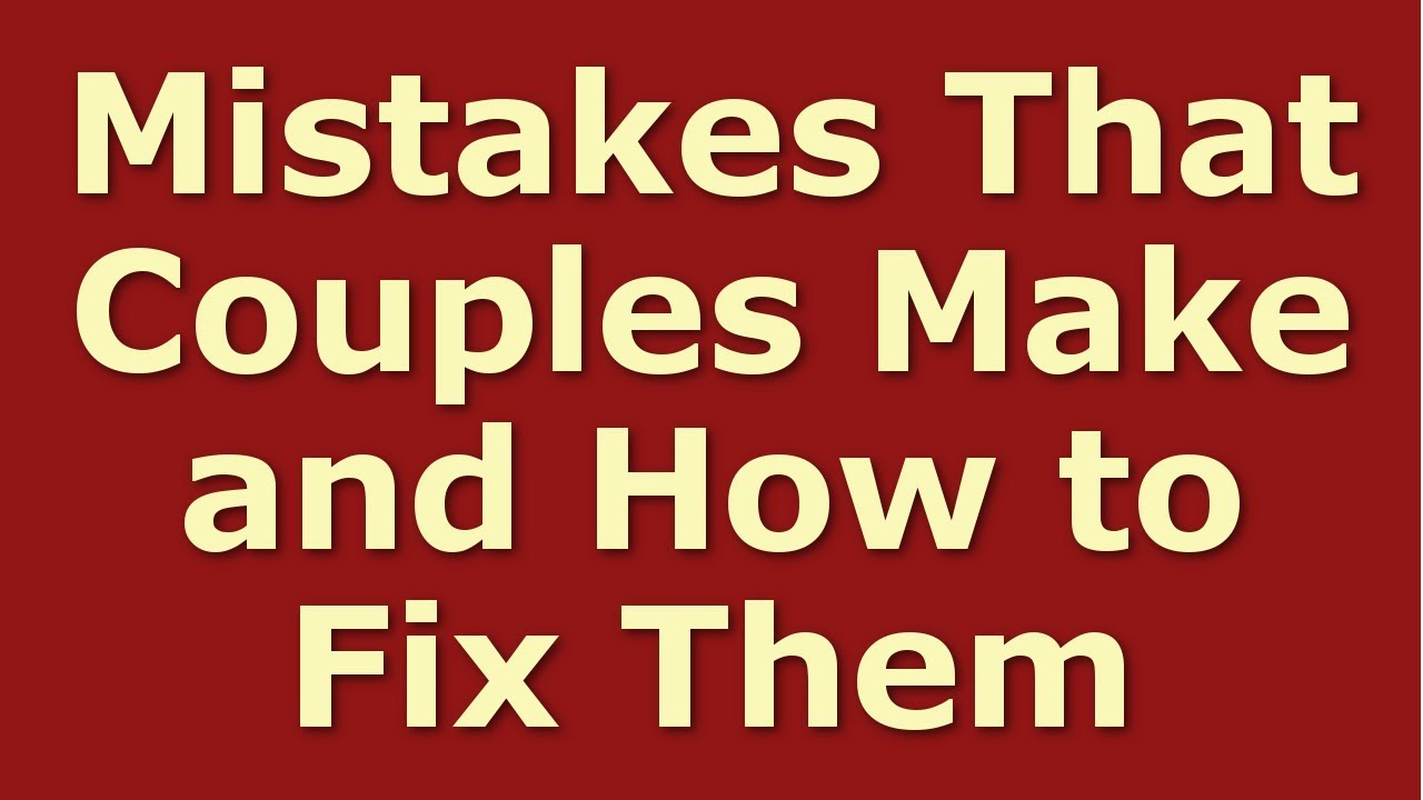 Top 10 Worst Mistakes Couples Make In A Relationship - YouTube