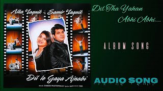 Dil Tha Yahan Abhi | Alka Yagnik, Samir Yagnik | Album Song | Dil Le Gaya Ajnabi (2000) | VYU Studio