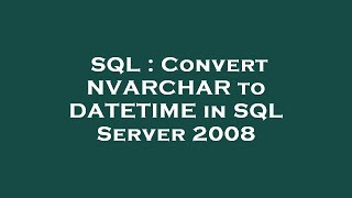 SQL : Convert NVARCHAR to DATETIME in SQL Server 2008