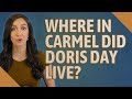 Where in Carmel did Doris Day live?