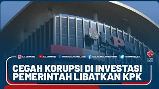 CEGAH KORUPSI DI INVESTASI, PEMERINTAH LIBATKAN KPK