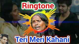 Teri Meri Kahani 3D Ringtone mp3  ||  Teri Meri Kahani Full Song   ||  Ranu Mondal