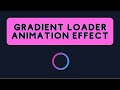 Gradient Loader Ring Animation Effects || Using HMTL & CSS