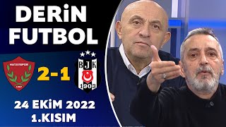 Derin Futbol 24  Ekim 2022 1.Kısım ( Hatayspor 2-1 Beşiktaş )