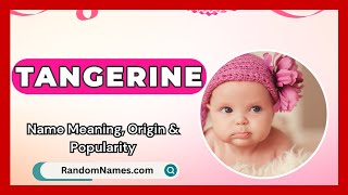 Tangerine - Baby Girl Name Meaning, Origin \u0026 Popularity - RandomNames.com