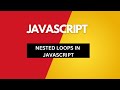 NESTED LOOPS IN JAVASCRIPT