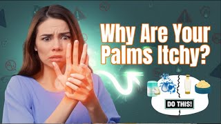 Why Do I Have Itchy Palms | Itchy Palms Treatment | Palm Itching Reasons