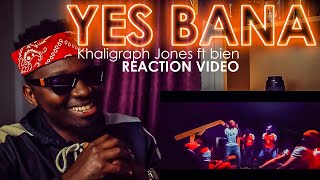 KHALIGRAPH JONES - YES BANA ft BIEN | REACTION VIDEO