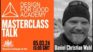 RCA x Design for Good Academy Masterclass talk: Design as a Regenerative Practice