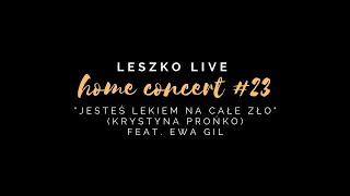 Leszko Live Home Concert #23 - Jesteś lekiem na całe zło (Krystyna Prońko) feat. Ewa Gil