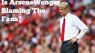 Arsenal | Is Arsene Wenger Blaming The Fans? (Robbie Reacts)