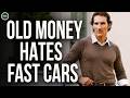 Why Old Money People Don’t Buy Fast Cars