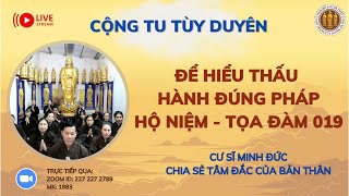 [🔴] CỘNG TU NIỆM PHẬT TỌA ĐÀM 019: ĐỂ HIỂU THẤU HÀNH ĐÚNG PHÁP HỘ NIỆM_CS MINH ĐỨC CHIA SẺ TÂM ĐẮC