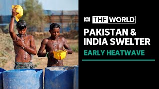 Early heatwave sees India and Pakistan swelter through record high temperatures | The World