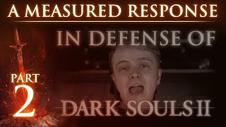 RE: "In Defense of Dark Souls 2" - A Measured Response - Part 2