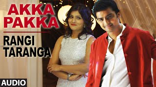 Akka Pakka Full Song (Audio) || RangiTaranga || Nirup Bhandari, Radhika Chethan