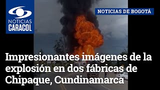 Impresionantes imágenes de la explosión en dos fábricas de Chipaque, Cundinamarca