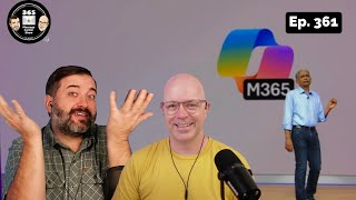 Microsoft 365 is Microsoft 365 Copilot | Ep 361