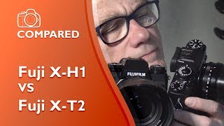 Fuji X H1 compared to Fuji X T2, detailed in 4K