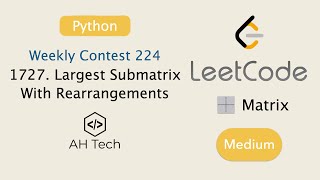 LeetCode 1727. Largest Submatrix With Rearrangements | Visualization | Python