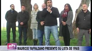 MAURICIO YAFFALDANO PRESENTO SU LISTA DE 1PAIS