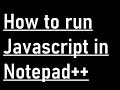 How to run javascript in notepad++