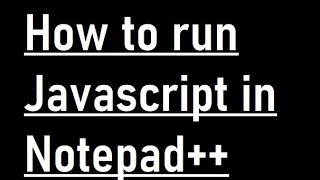 How to run javascript in notepad++