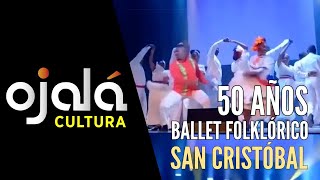 |Ojalá Cultura| 50 años del Ballet Folklórico de San Cristóbal