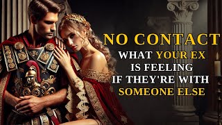 No Contact | What Your Ex is Thinking if They're Dating Someone Else| Stoic Wisdom