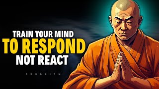 Train Your Mind To Respond, Not React | Buddhism
