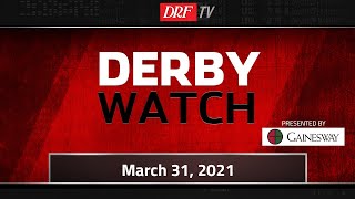 Derby Watch | March 31, 2021