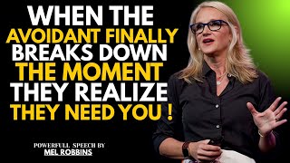 WHEN THE AVOIDANT FINALLY BREAKS DOWN THE MOMENT THEY REALIZE THEY NEED YOU ! MEL ROBBINS MOTIVATION
