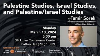 “Palestine Studies, Israel Studies, and Palestine/Israel Studies” by Tamir Sorek