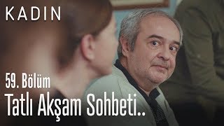 Tatlı akşam sohbeti.. - Kadın 59. Bölüm