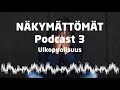 näkymättömät podcast 3 – ulkopuolisuus