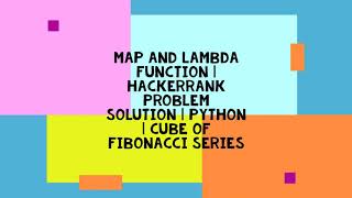 MAP AND LAMBDA FUNCTION | HACKERRANK PROBLEM SOLUTION | PYTHON | CUBE OF FIBONACCI SERIES