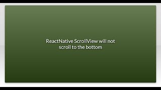 ReactNative ScrollView will not scroll to the bottom