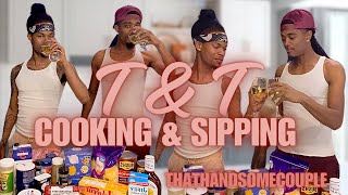 Cooking \u0026 Sipping Ft. @ThatHandsomeCouple