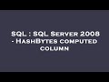 SQL : SQL Server 2008 - HashBytes computed column