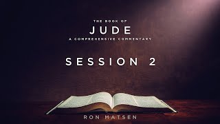 Jude Session 2 of 7 - A Comprehensive Commentary by Ron Matsen