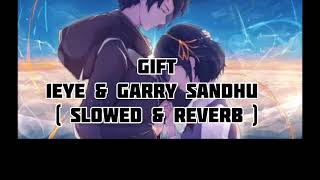 Gift | 1eye & Garry sandhu | slowed reverb | full song