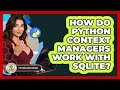 How Do Python Context Managers Work With SQLite? - Python Code School