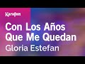 Con Los Años Que Me Quedan - Gloria Estefan | Karaoke Version | KaraFun