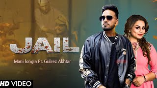 Jail - Mani Longia Ft. Gurlez Akhtar | New Punjabi Song 2023 | Latest Punjabi Songs 2023